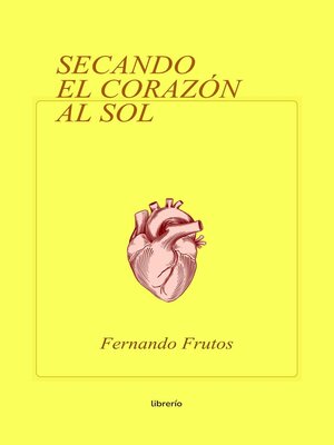 cover image of Secando el Corazón al Sol